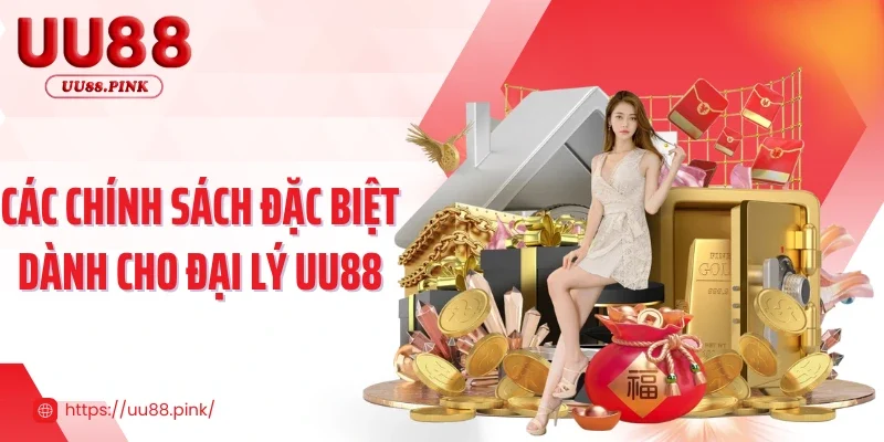 Các chính sách đặc biệt dành cho đại lý UU88