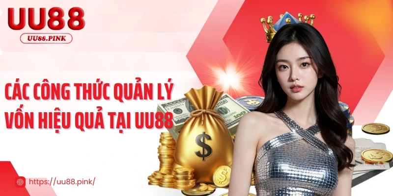 Các công thức quản lý vốn hiệu quả tại UU88