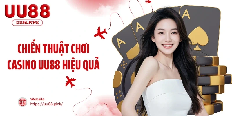 Chiến Thuật Chơi Casino UU88 Hiệu Quả Và Thắng Lớn