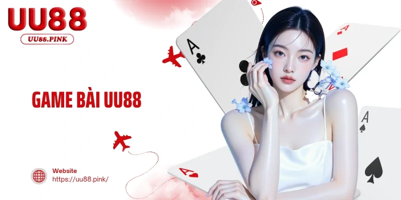 Game Bài UU88 Thế Giới Cá Cược Đẳng Cấp Ngay Trong Tay