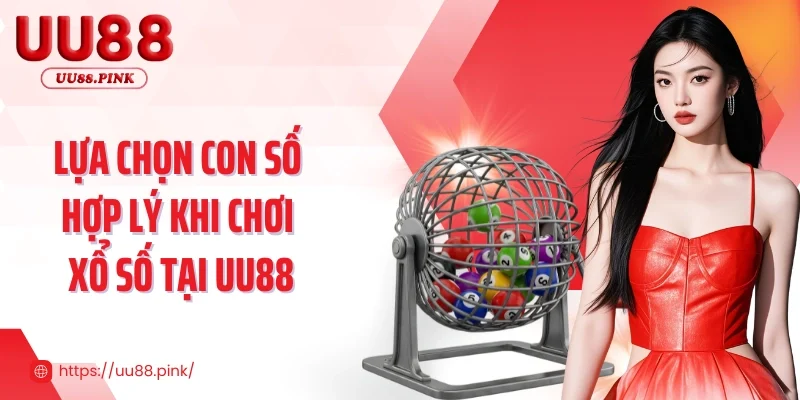Lựa chọn con số hợp lý khi chơi xổ số tại UU88