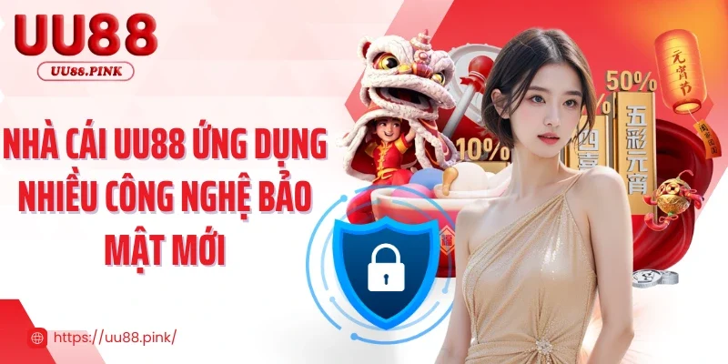 Nhà cái UU88 ứng dụng nhiều công nghệ bảo mật mới