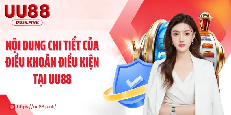 Nội dung chi tiết của điều khoản điều kiện tại UU88