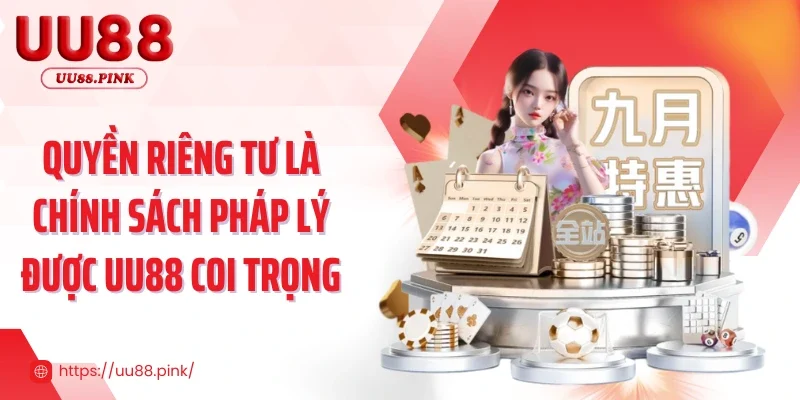 Quyền riêng tư là chính sách pháp lý được UU88 coi trọng