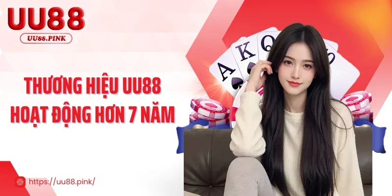 Thương hiệu UU88 hoạt động hơn 7 năm